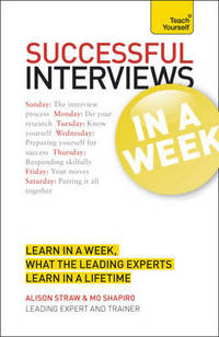 Succeeding at Interviews In a Week A Teach Yourself Guide