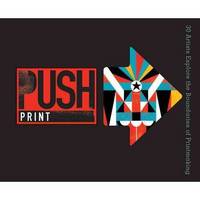 Push Print : 30 Artists Explore the Boundaries of Printmaking