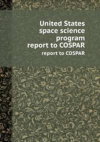 United States space science program.  report to COSPAR