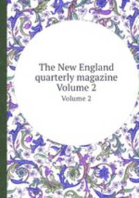 The New England quarterly magazine. Volume 2