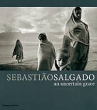 An Uncertain Grace. Sebastiao Salgado