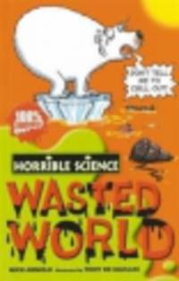 Horrible Science. Wasted World