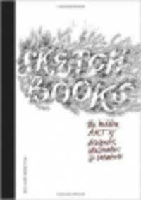 Sketchbooks: The Hidden Art of Designers, Illustrators & Creatives