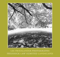 Lee Friedlander - Photographs: Frederick Law Olmsted Landscapes