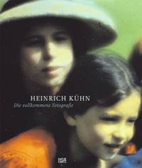 Heinrich K&#252;hn: Die vollkommene Fotografie