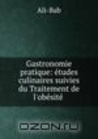 Gastronomie pratique: etudes culinaires suivies du Traitement de l