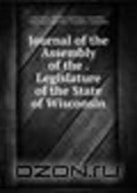 Journal of the Assembly of the . Legislature of the State of Wisconsin