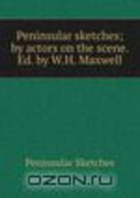 Peninsular sketches; by actors on the scene. Ed. by W.H. Maxwell