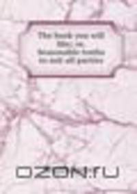 The book you will like; or, Seasonable truths to suit all parties