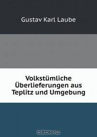 Volkstumliche Uberlieferungen aus Teplitz und Umgebung