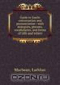 Guide to Gaelic conversation and pronunciation : with dialogues, phrases, vocabularies, and forms of bills and letters