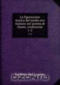 La figurazione storica del medio evo italiano nel poema di Dante, conferenze. 1-2