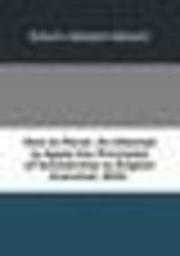 How to Parse: An Attempt to Apply the Principles of Scholarship to English Grammar. With .