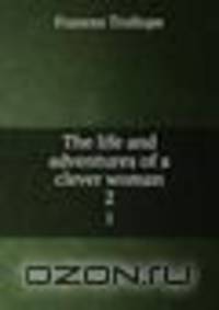 The life and adventures of a clever woman. 2
