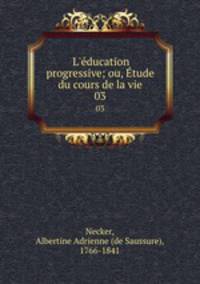 L`ducation progressive; ou, tude du cours de la vie. 03