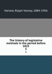 The history of legislative methods in the period before 1825. 5