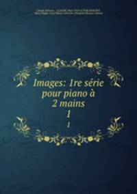 Images: 1re srie pour piano 2 mains. 1