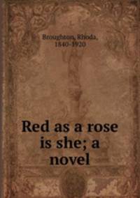Red as a rose is she; a novel
