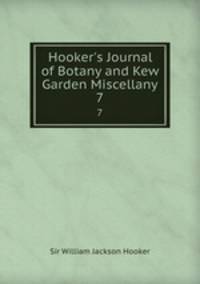 Hooker`s Journal of Botany and Kew Garden Miscellany. 7
