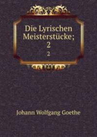 Die Lyrischen Meisterstcke;. 2