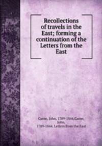 Recollections of travels in the East; forming a continuation of the Letters from the East