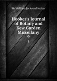 Hooker`s Journal of Botany and Kew Garden Miscellany. 9