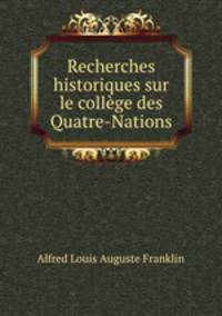 Recherches historiques sur le collge des Quatre-Nations