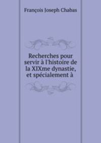 Recherches pour servir l`histoire de la XIXme dynastie, et spcialement .