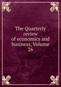 The Quarterly review of economics and business, Volume 26