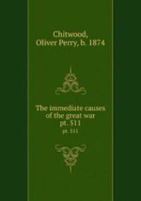 The immediate causes of the great war. pt. 511