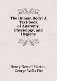 The Human Body: A Text-book of Anatomy, Physiology, and Hygiene