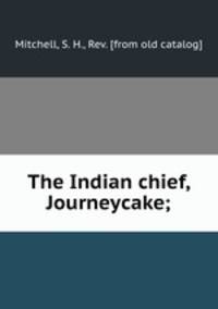 The Indian chief, Journeycake;