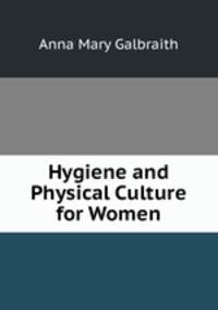Hygiene and Physical Culture for Women