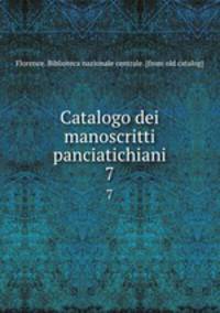 Catalogo dei manoscritti panciatichiani. 7