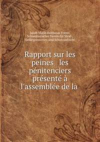 Rapport sur les peines & les pnitenciers prsent l`assemble de la .