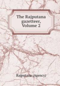 The Rajputana gazetteer, Volume 2