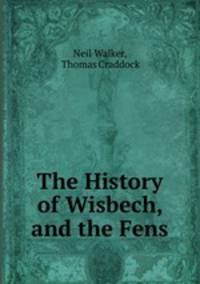 The History of Wisbech, and the Fens