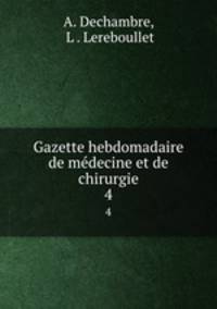 Gazette hebdomadaire de mdecine et de chirurgie. 4