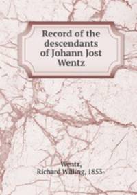 Record of the descendants of Johann Jost Wentz