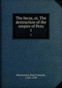 The Incas, or, The destruction of the empire of Peru. 1