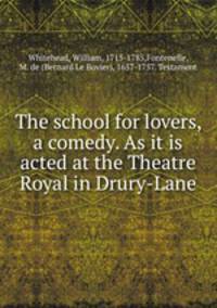 The school for lovers, a comedy. As it is acted at the Theatre Royal in Drury-Lane