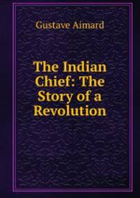 The Indian Chief: The Story of a Revolution