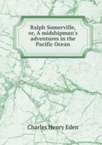 Ralph Somerville, or, A midshipman`s adventures in the Pacific Ocean