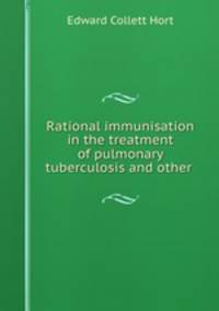 Rational immunisation in the treatment of pulmonary tuberculosis and other .