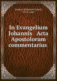 In Evangelium Johannis & Acta Apostolorum commentarius