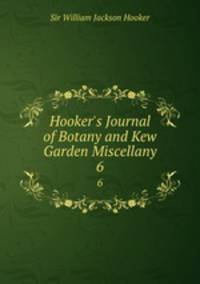 Hooker`s Journal of Botany and Kew Garden Miscellany. 6