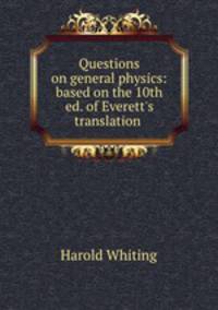 Questions on general physics: based on the 10th ed. of Everett`s translation .