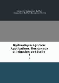 Hydraulique agricole: Applications. Des canaux d`irrigation de l`Italie .. 2