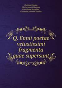 Q. Ennii poetae vetustissimi fragmenta quae supersunt