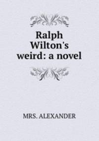 Ralph Wilton`s weird: a novel